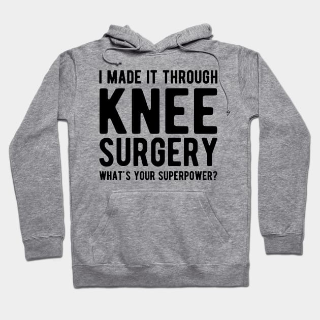 Knee Surgery - I made it through Knee Surgery what's you superpower? Hoodie by KC Happy Shop